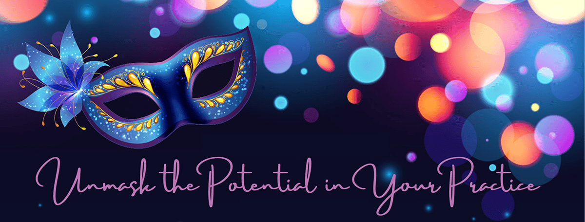 Unmask the potential in your practice Unmask the potential in your practice